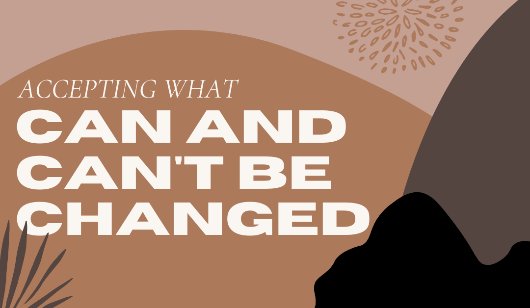 Accepting What Can and Can’t Be Changed
