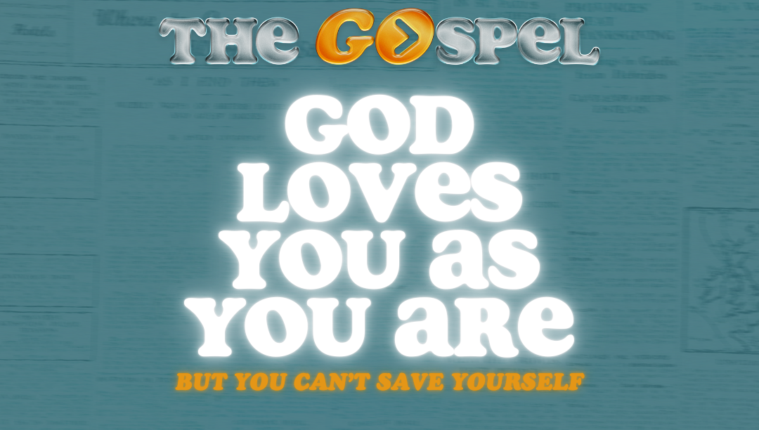 God Loves You as You Are, But You Cannot Save Yourself