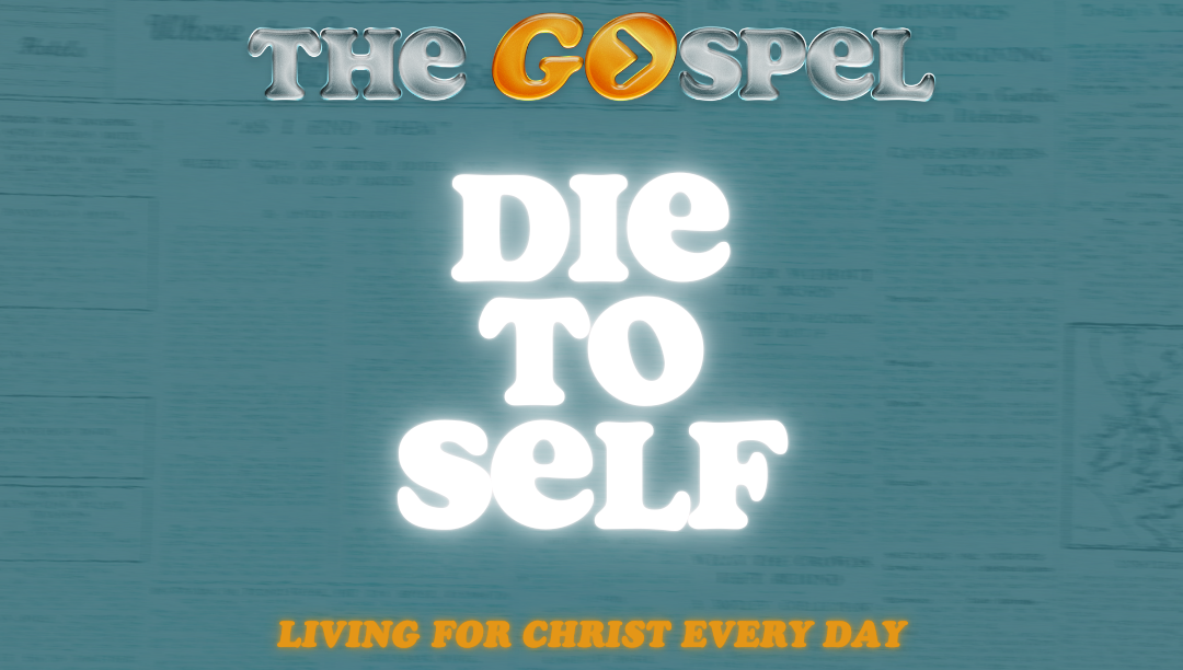 Die to Self: Living for Christ Every Day