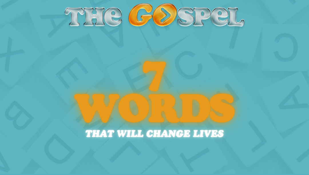 7 Words that Change Lives