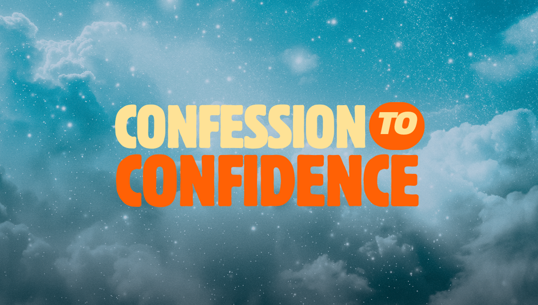 Confession Leads to Confidence: Trusting God in the Middle of the Storm