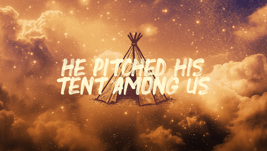 He Pitched His Tent Among Us